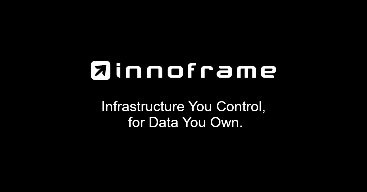 Innoframe - Infrastructure You Control, for Data You Own.
